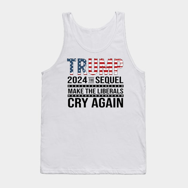 Trump 2024 The Sequel Make the liberals Cry Again Tank Top by Dylante